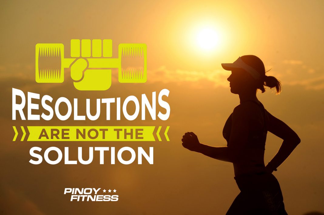 Resolutions are not the Solution | Pinoy Fitness