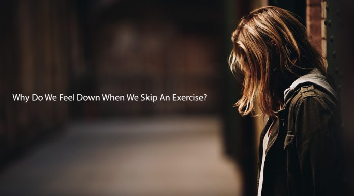 Why Do We Feel Down When We Skip An Exercise?