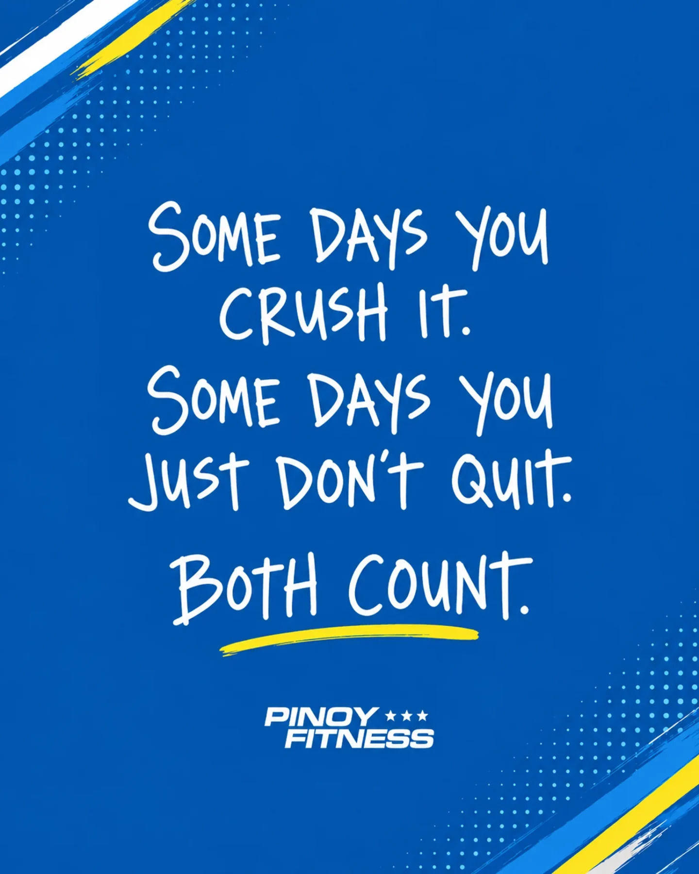 Some days you crush it. Some days you just don't quit. Both Count.