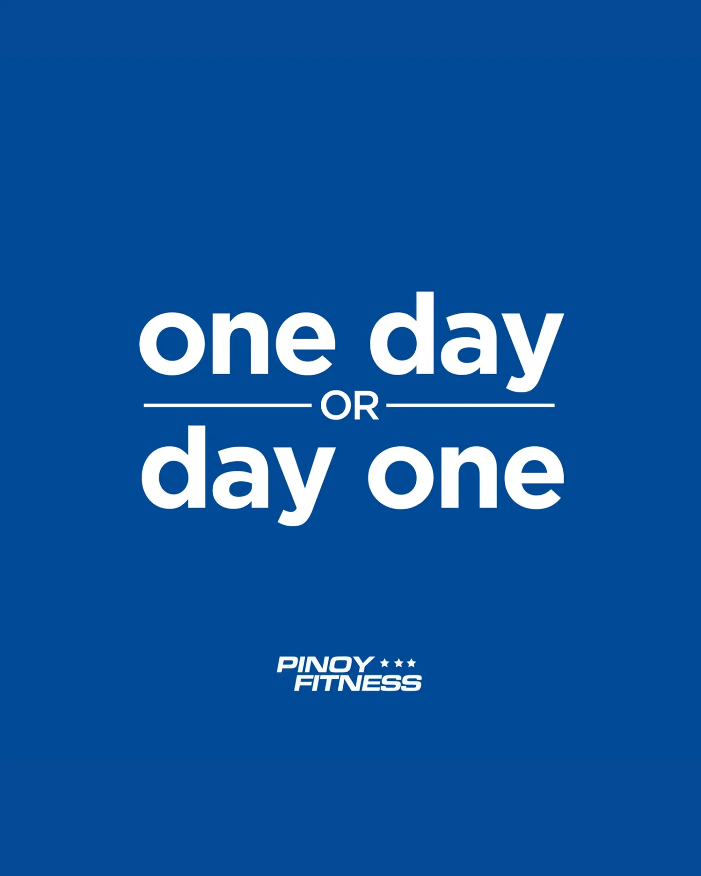 Pinoy Fitness motivational quote featuring “One day or day one” in white text on a blue background.