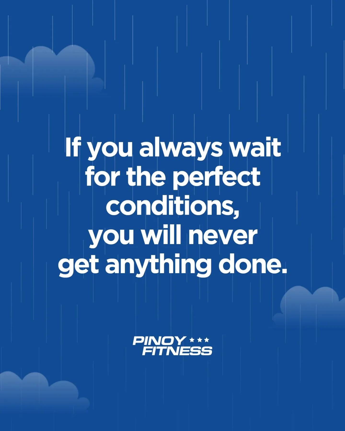 Pinoy Fitness motivational quote featuring white text against a blue rainy background with clouds. The message encourages people to stop waiting for perfect conditions and start taking action.