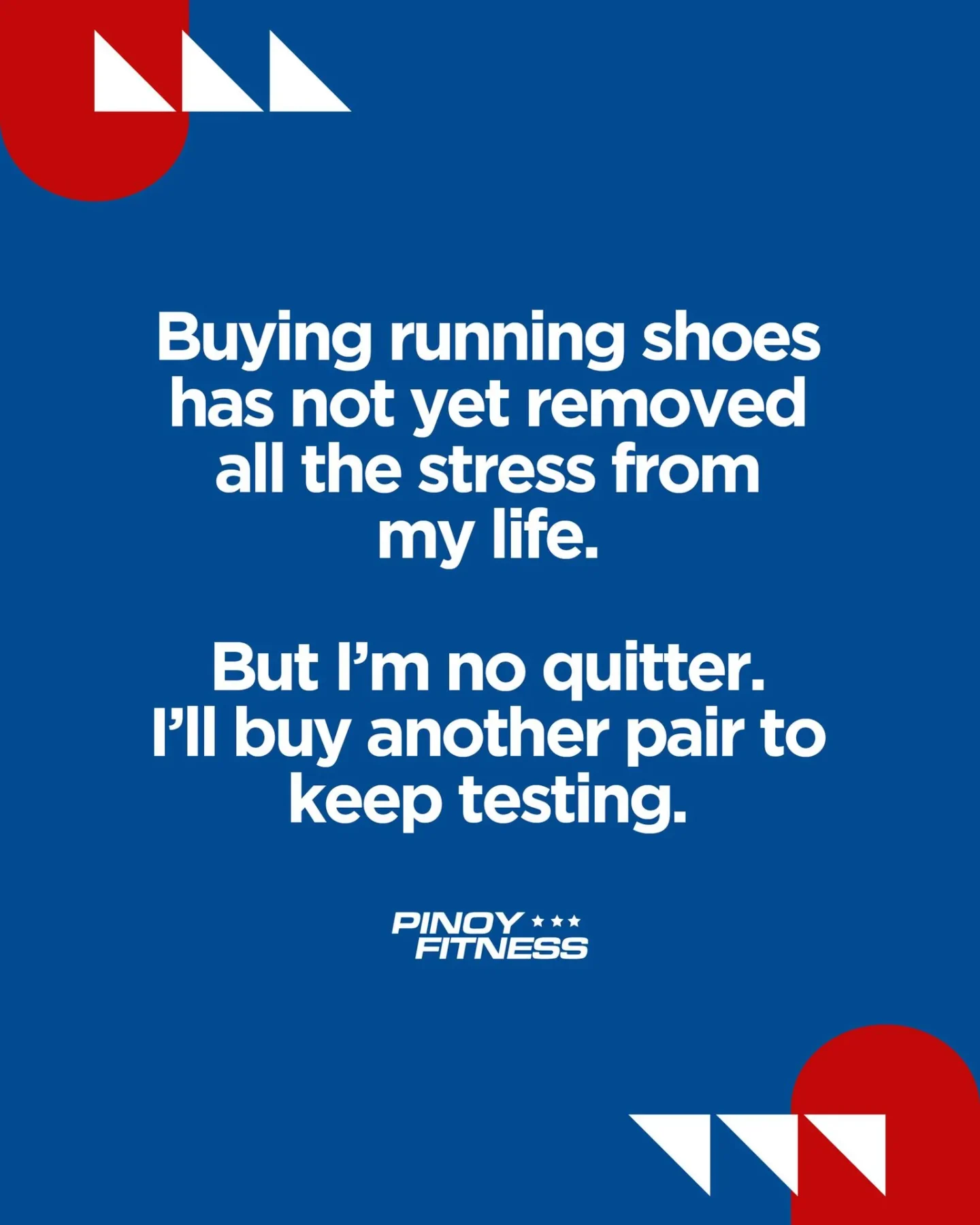 Blue Pinoy Fitness quote card featuring a funny message about buying more running shoes in the hope of reducing life's stress.